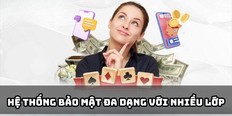 Hệ thống bảo mật đa dạng với nhiều lớp