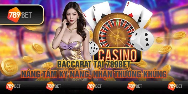 Hướng dẫn chi tiết cách chơi cùng game bài Baccarat 789Bet