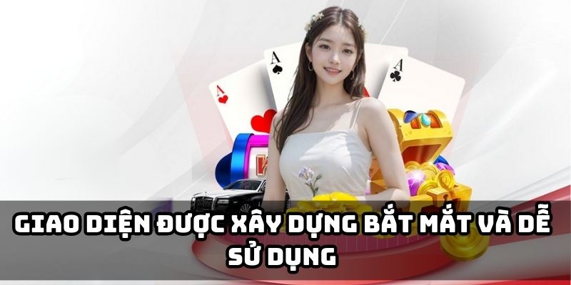 Giao diện được xây dựng bắt mắt và dễ sử dụng