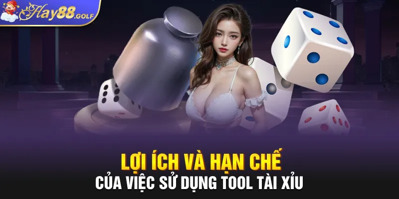 Lợi ích và hạn chế của việc sử dụng tool tài xỉu