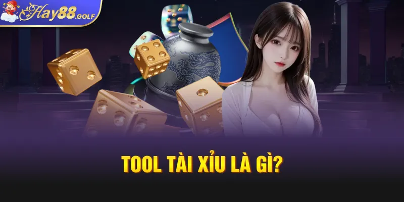 Tool tài xỉu là gì?